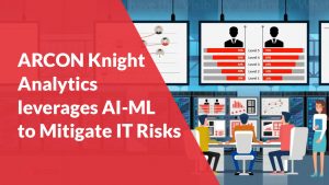 ARCON-Knight-Analytics-leverages-AI-ML-to-Mitigate-IT-Risks
